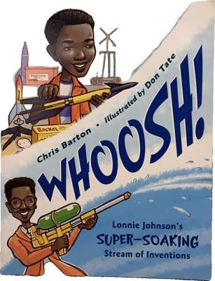 Whoosh!: Lonnie Johnson's Super-Soaking Stream of Inventions