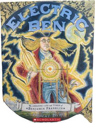 Electric Ben: The Amazing Life and Times of Benjamin Franklin