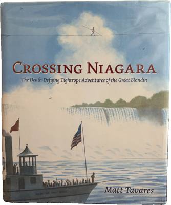 Crossing Niagara: The Death-Defying Tightrope Adventures of the Great Blondin