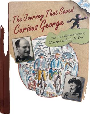 The Journey That Saved Curious George: The True Wartime Escape of Margret and H. A. Rey