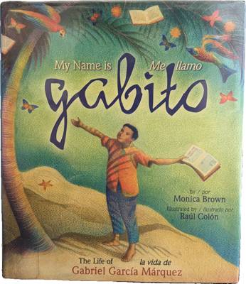 My Name is Gabito: The Life of Gabriel García Márquez / Me llamo Gabito: la vida de Gabriel García Márquez