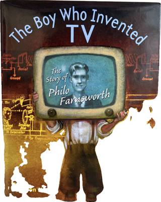 The Boy Who Invented TV: The Story of Philo Farnsworth