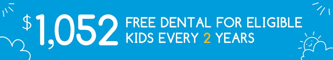 $1,052 Free Dental For Eligible Kids Every 2 Years