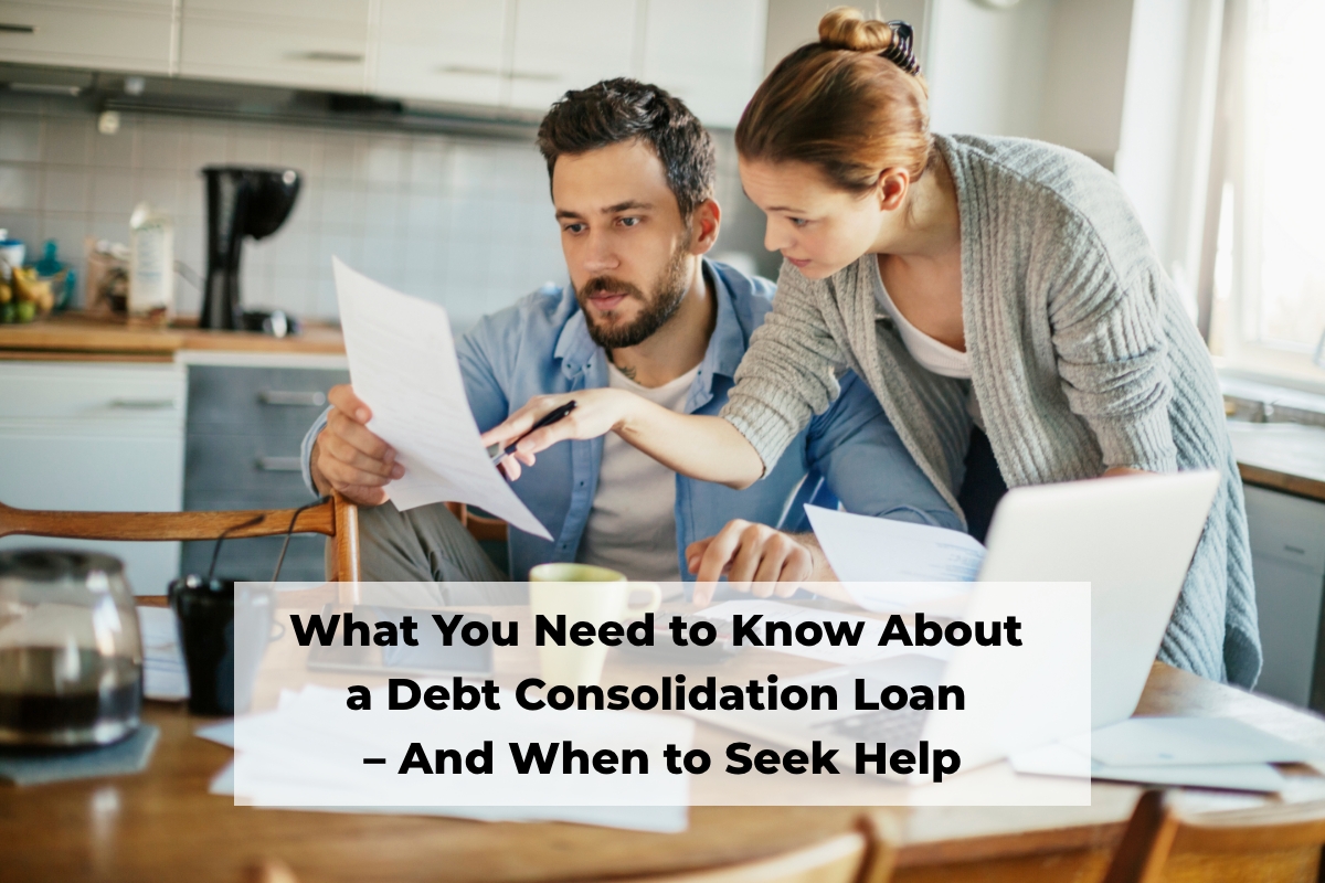 What You Need to Know About a Debt Consolidation Loan – And When to Seek Help