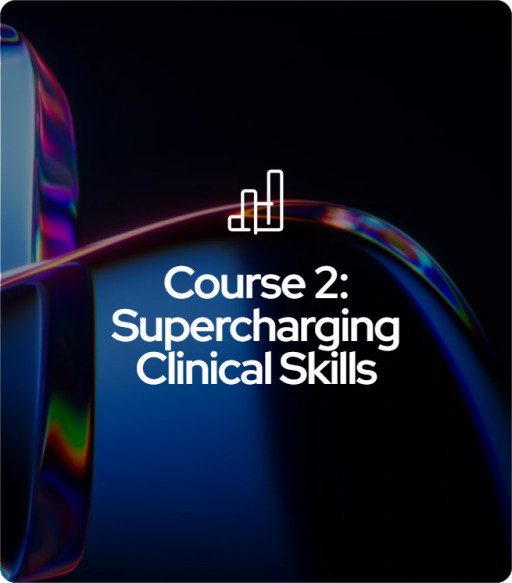 Course 2 - Supercharging Clinical Skills