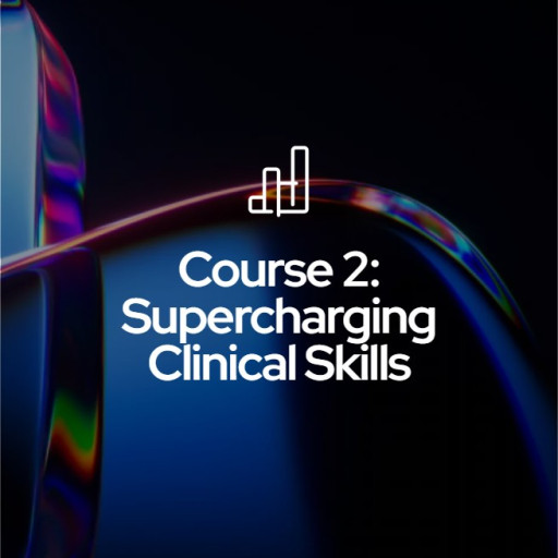 Course 2 - Supercharging Clinical Skills