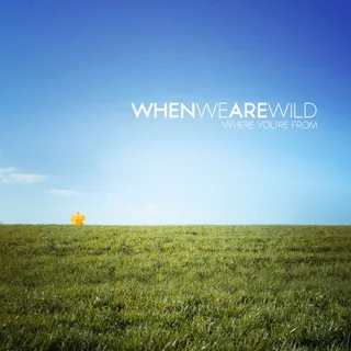 When We Are Wild