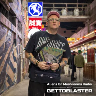 Gettoblaster - Aliens On Mushrooms Radio 096