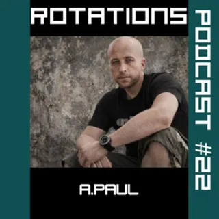A.Paul - Rotations Podcast 022