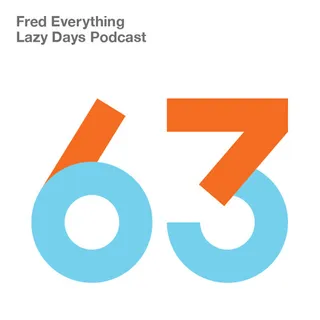 Fred Everything - Lazy Days Podcast 063