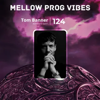 Tom Banner - Mellow Prog Vibes 124