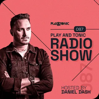 Daniel Dash - Play And Tonic Radio Show 087