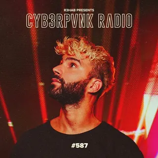 R3HAB - CYB3RPVNK Radio 587 (Yearmix)