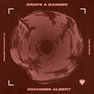 Johannes Albert - Banger Podcast #07