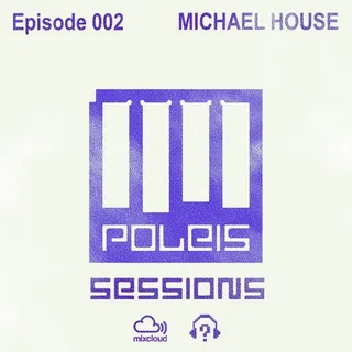 MICHAEL HOUSE - Poleis Sessions 002