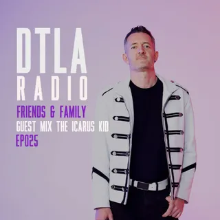 The Icarus Kid - DTLA Radio - Friends & Family Guest Mix EP025
