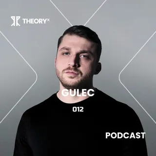 Gulec - Theory X Podcast 012
