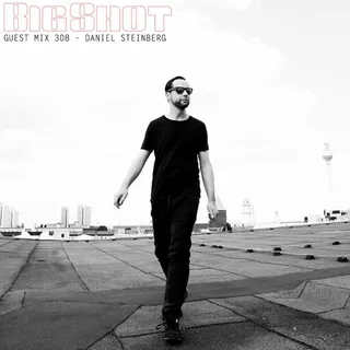Daniel Steinberg - Big Shot Magazine Guest Mix 308