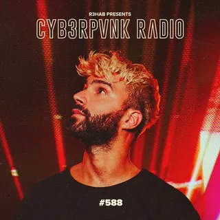 R3HAB - CYB3RPVNK Radio 588