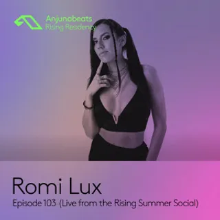 Romi Lux @ The Anjunabeats Rising Residency 104 (Anjunabeats Rising Summer Social 2023-08-11)