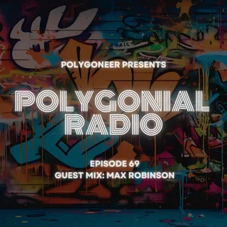 Polygoneer & Max Robinson - Polygonial Radio Episode 69