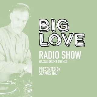 Seamus Haji & Dazzle Drums - Big Love Radio September