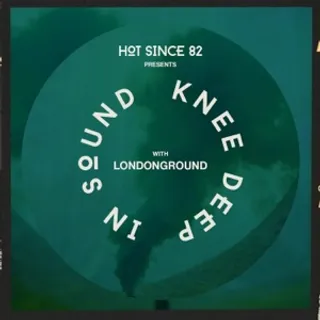 LondonGround - Hot Since 82 Presents: Knee Deep In Sound