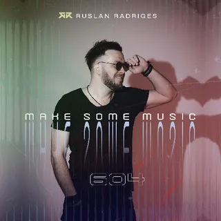 Ruslan Radriges - Make Some Music 604