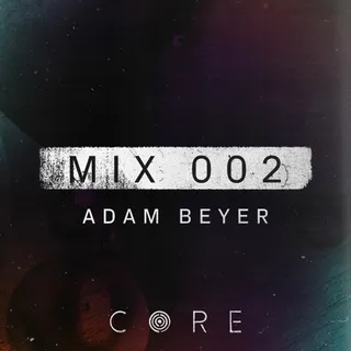 Adam Beyer - One World Radio CORE Mix 002