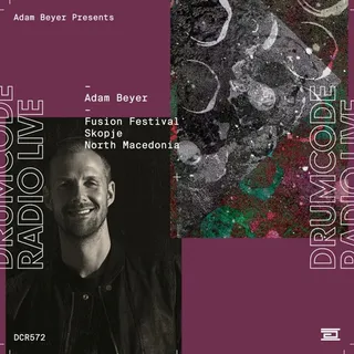 Adam Beyer @ Drumcode Radio 572 (Fusion Festival, Macedonia 2021-07-03)