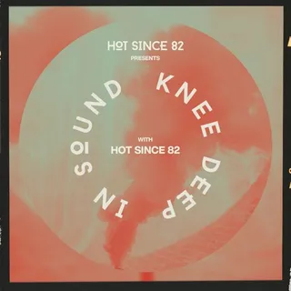 Hot Since 82 - Knee Deep In Sound