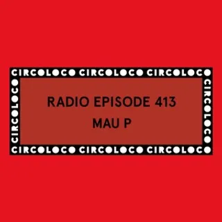 Mau P - Circoloco Radio 413