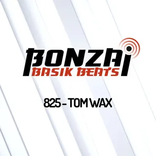 Tom Wax - Bonzai Basik Beats 825