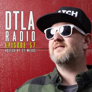 22 Weeks - DTLA Radio EP057