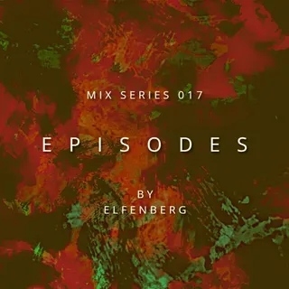 Elfenberg - E P I S O D E S Mix Series 017