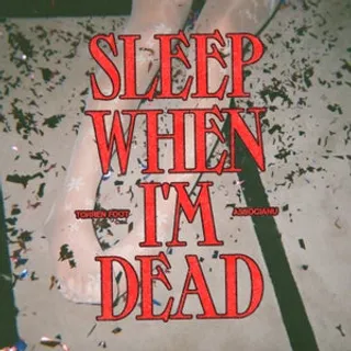 Sleep When I'm Dead