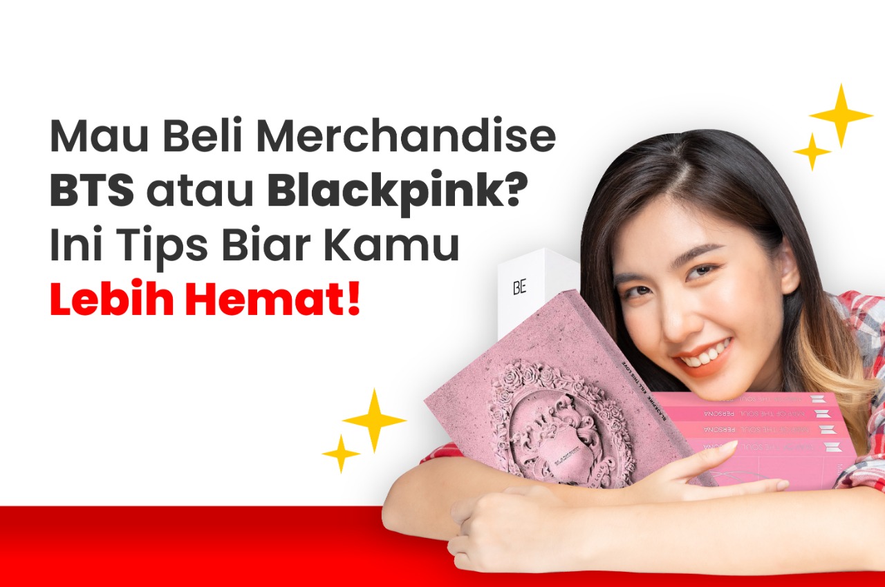 Mau Beli Merchandise BTS atau Blackpink? Ini Tips Biar Kamu Lebih Hemat!