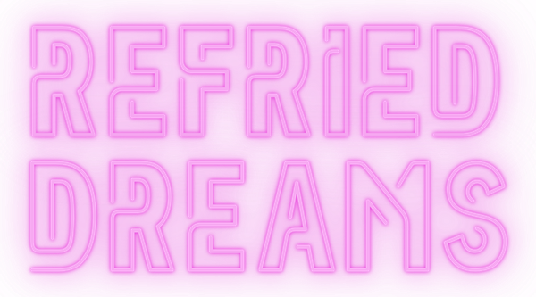 Refried Dreams - A Story Shares Original