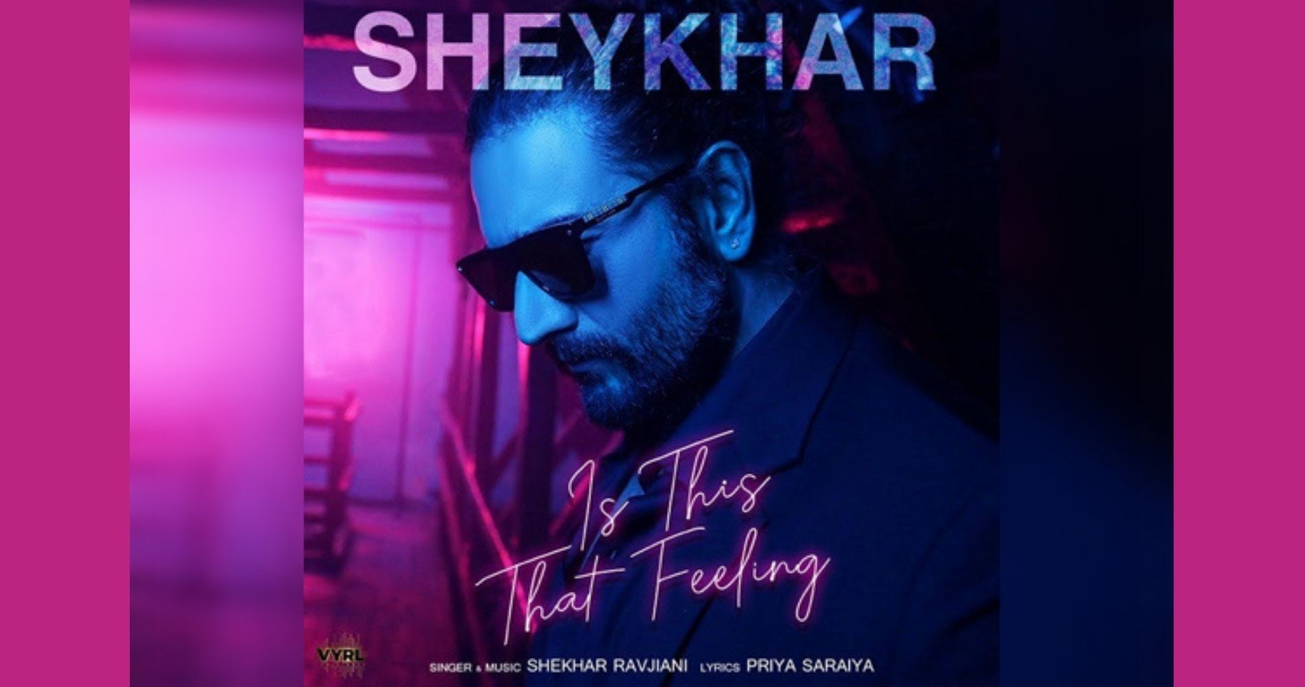 VYRL Originals presents Sheykhar 2.0 with a new song ‘Is This That Feeling’