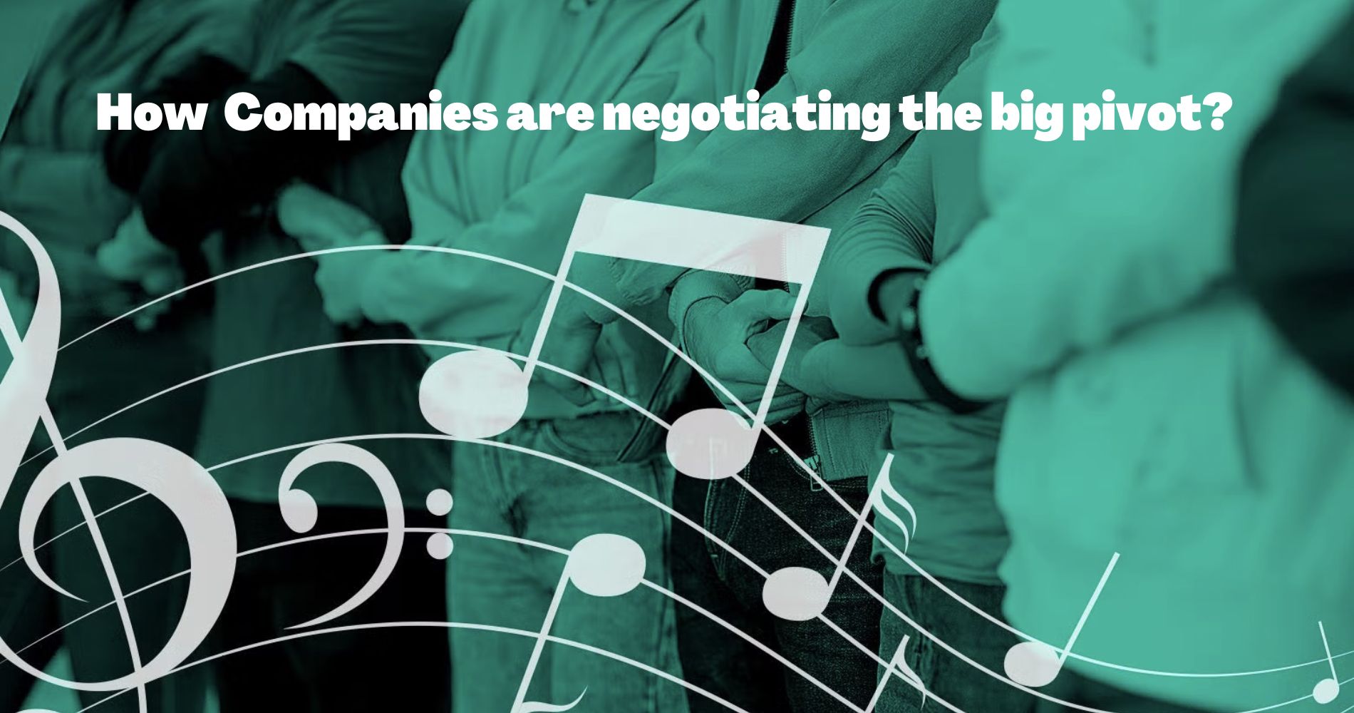 How Music Companies are negotiating the big pivot?