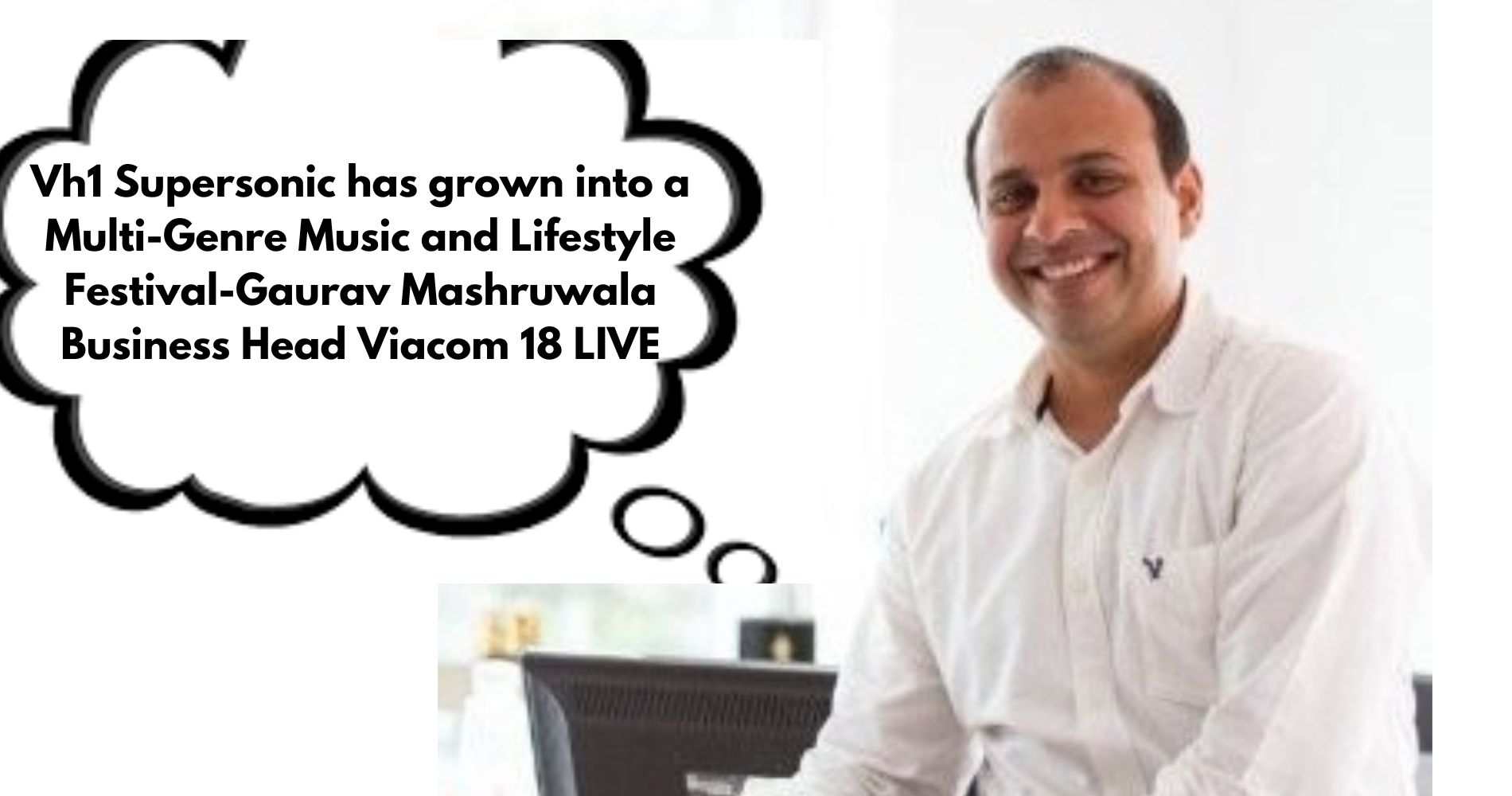 "Vh1 Supersonic has grown into a Multi-Genre Music and Lifestyle Festival"-Gaurav Mashruwala Business Head Viacom 18 LIVE