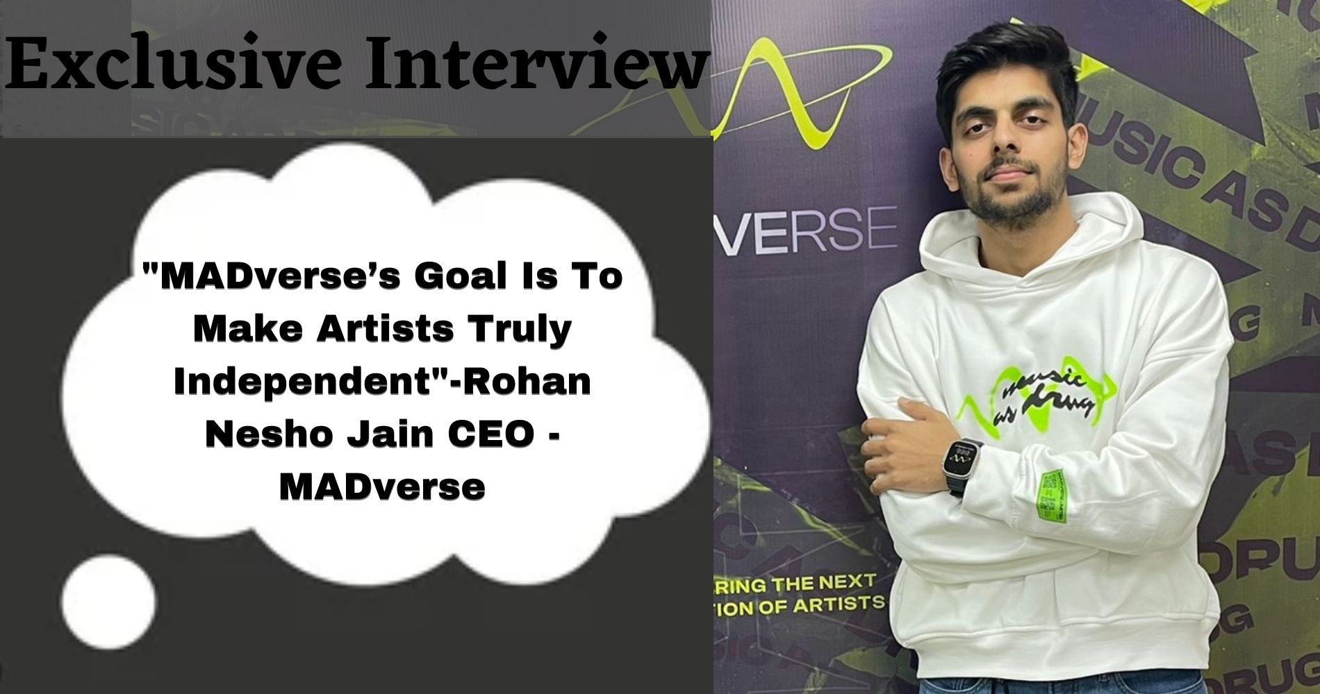 "MADverse’s Goal Is To Make Artists Truly Independent"-Rohan Nesho Jain CEO - MADverse