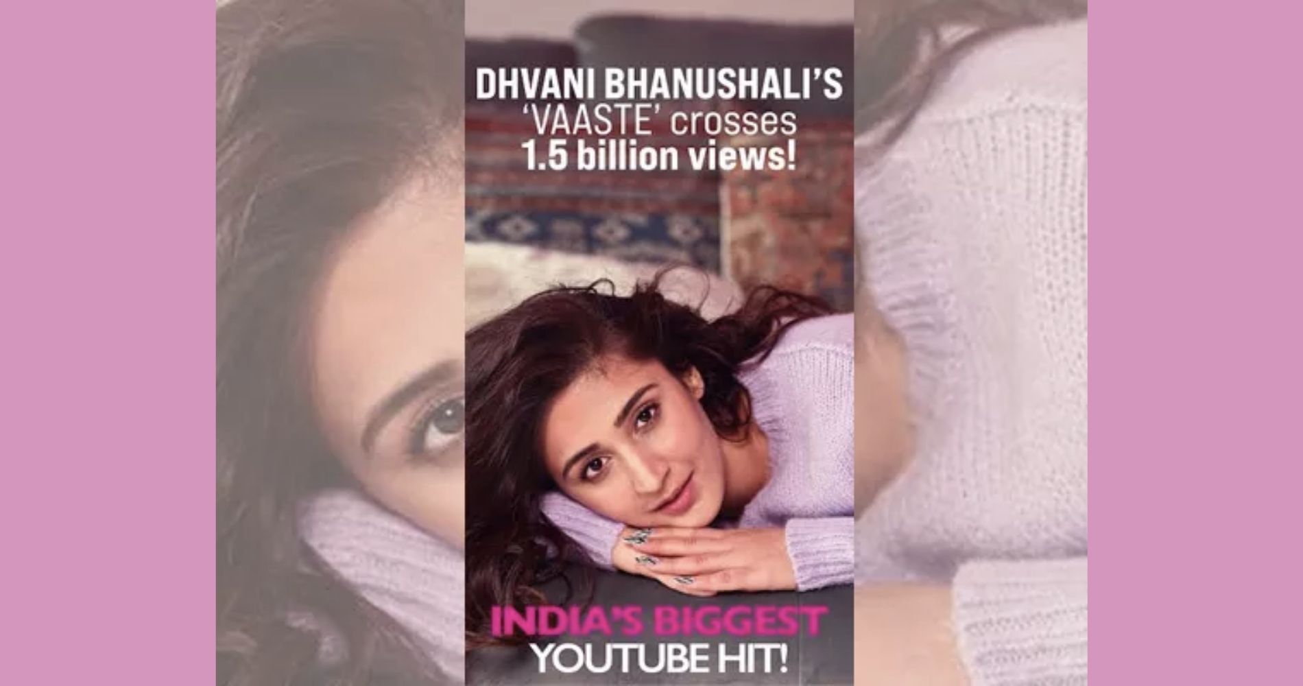 Indian Pop Star Dhvani Bhanushali Sets New Milestone with "Vaaste" Crossing 1.5 Billion Views on YouTube