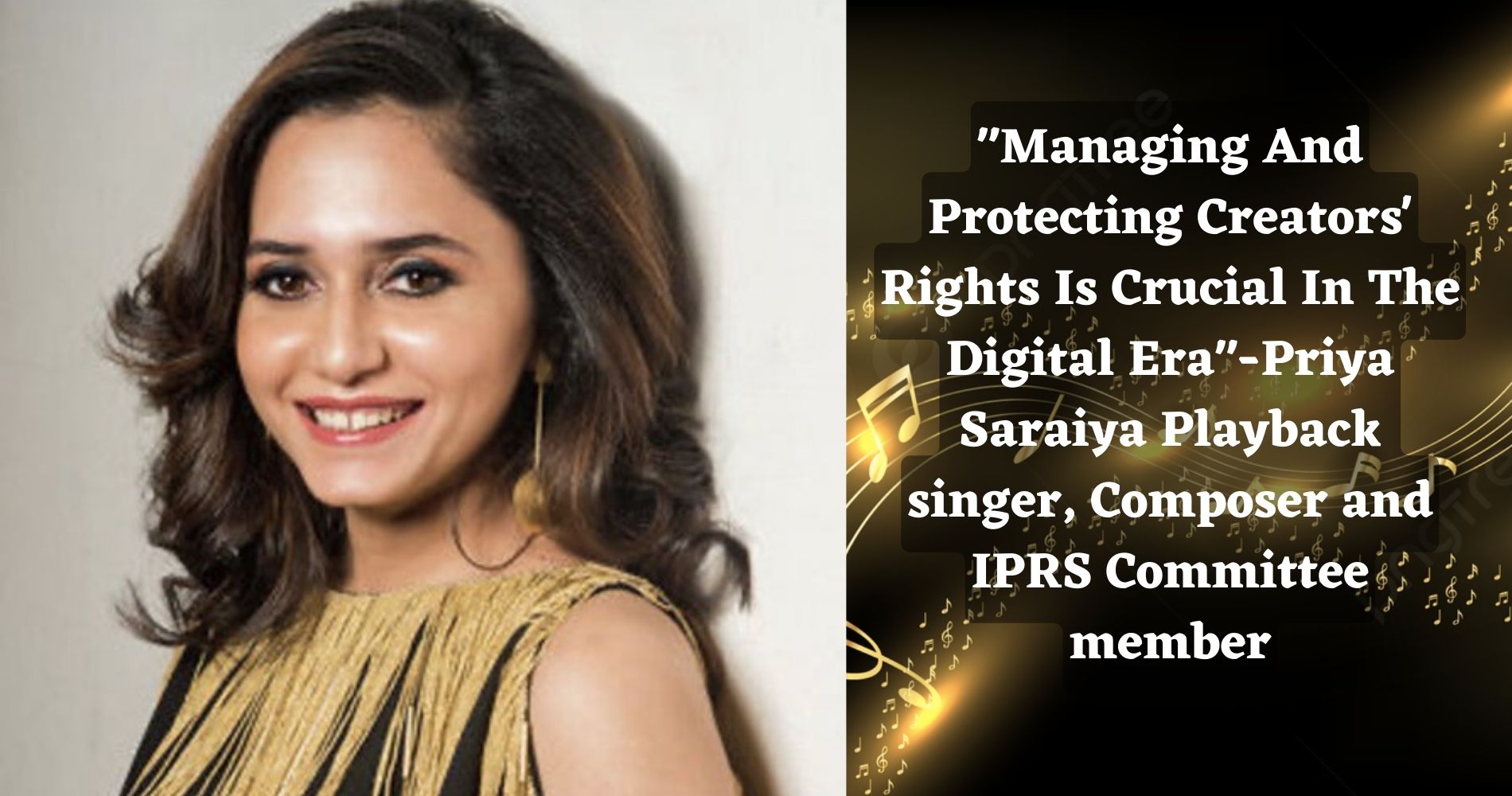 "Managing And Protecting Creators Rights Is Crucial In The Digital Era"-Priya Saraiya  Singer and IPRS Committee member