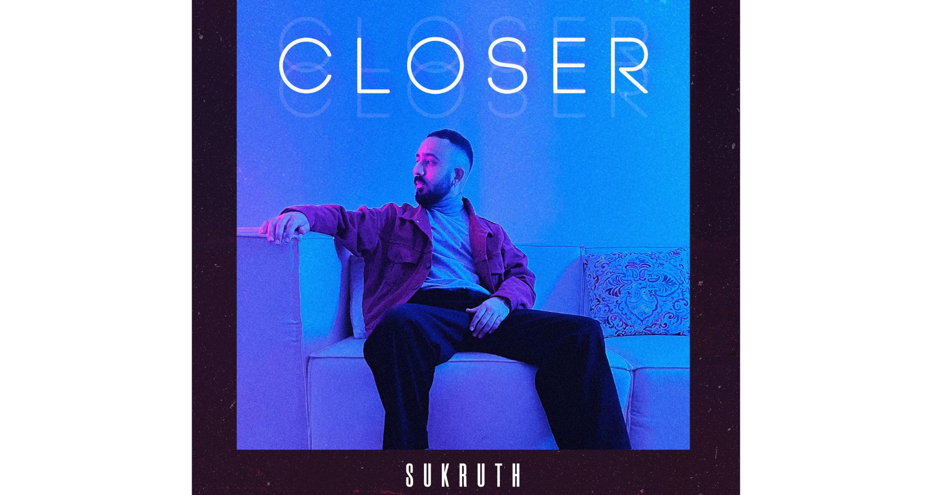 Sukruth Takes The Music World By Storm with Electrifying New Single "Closer"