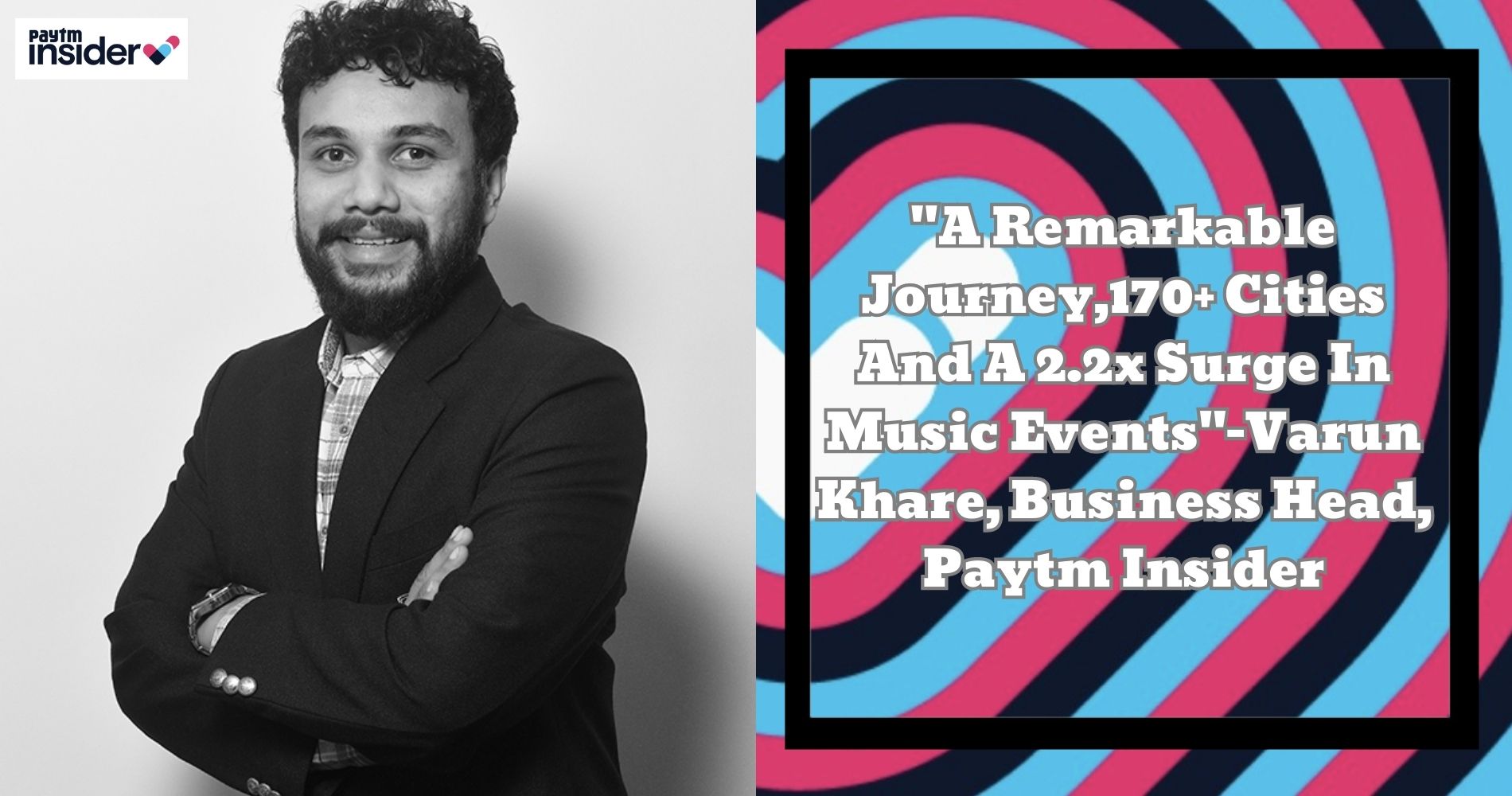 "A Remarkable Journey,170+ Cities And A 2.2x Surge In Music Events"-Varun Khare, Business Head, Paytm Insider