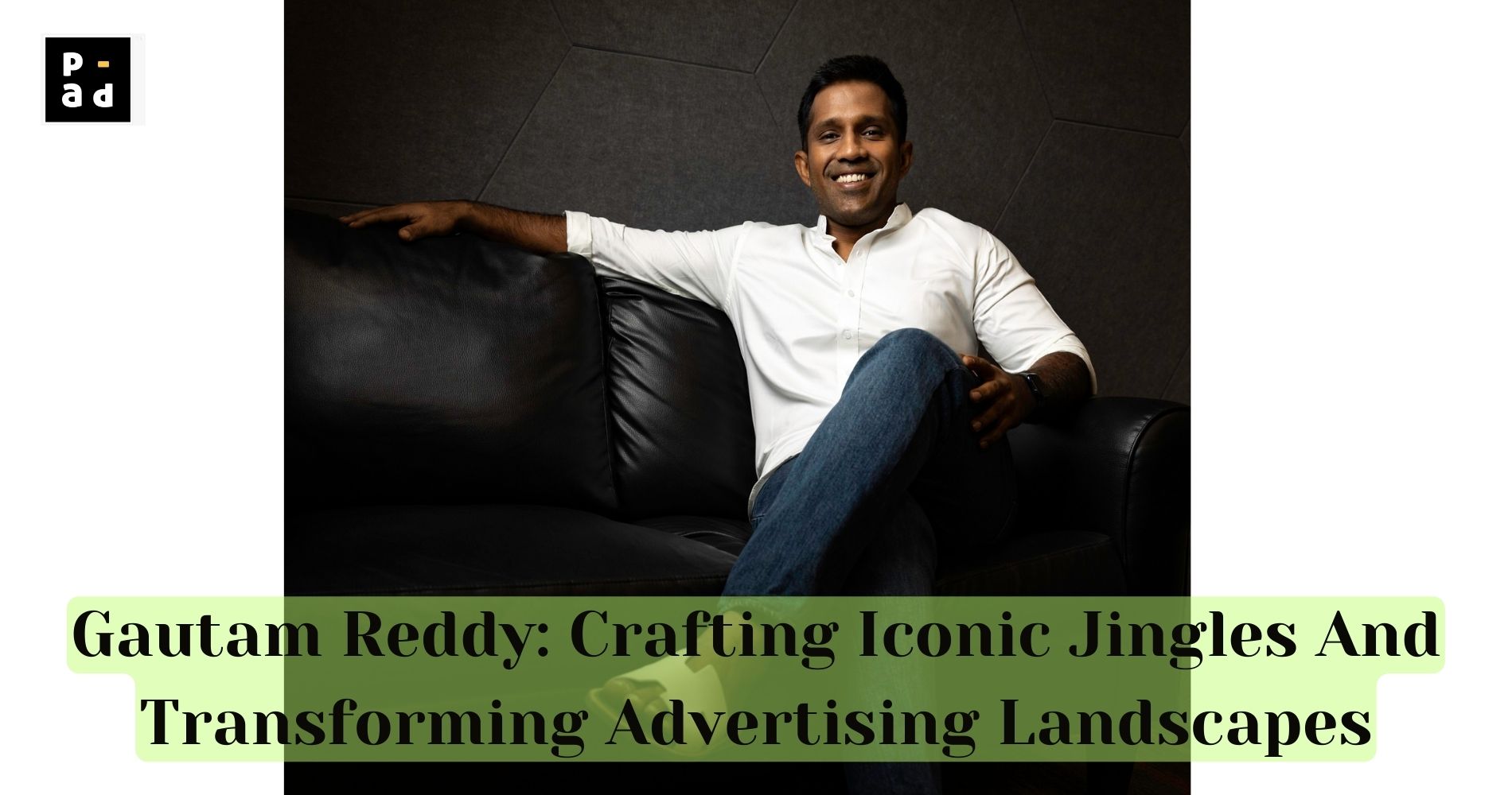 Gautam Reddy: Crafting Iconic Jingles And Transforming Advertising Landscapes