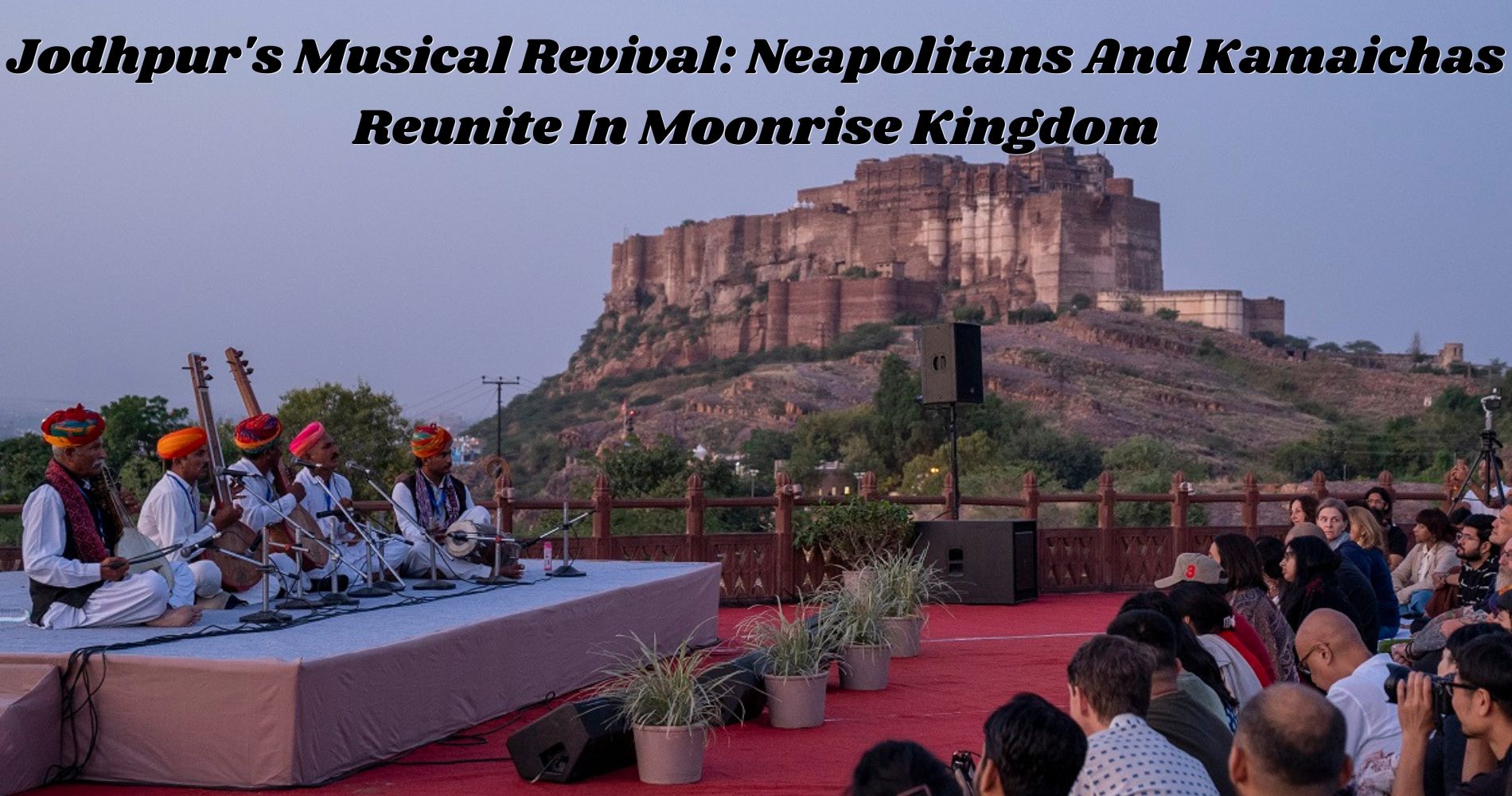 Jodhpur's Musical Revival: Neapolitans And Kamaichas Reunite In Moonrise Kingdom