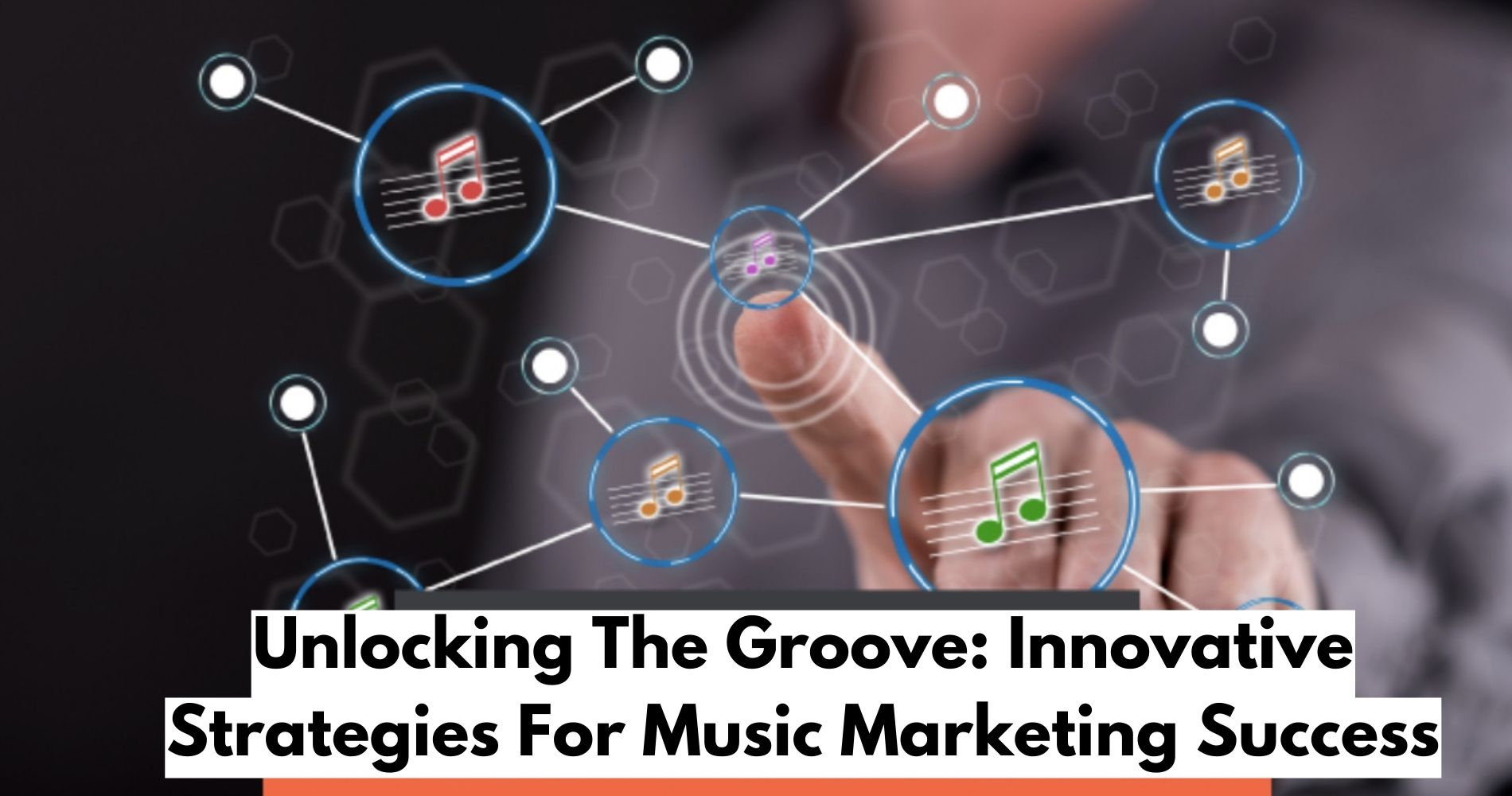 Unlocking The Groove: Innovative Strategies For Music Marketing Success