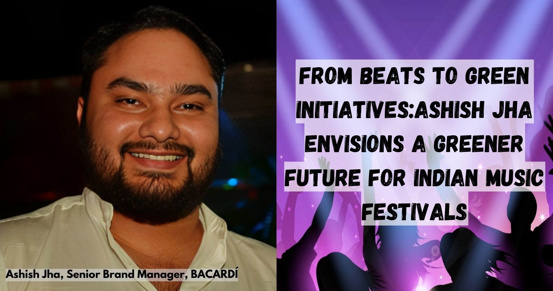 From Beats To Green Initiatives:Ashish Jha Envisions A Greener Future For Indian Music Festivals